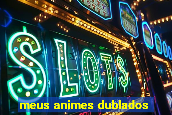 meus animes dublados